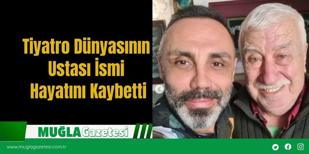 Tiyatro Dünyasının Ustası İsmi Hayatını Kaybetti