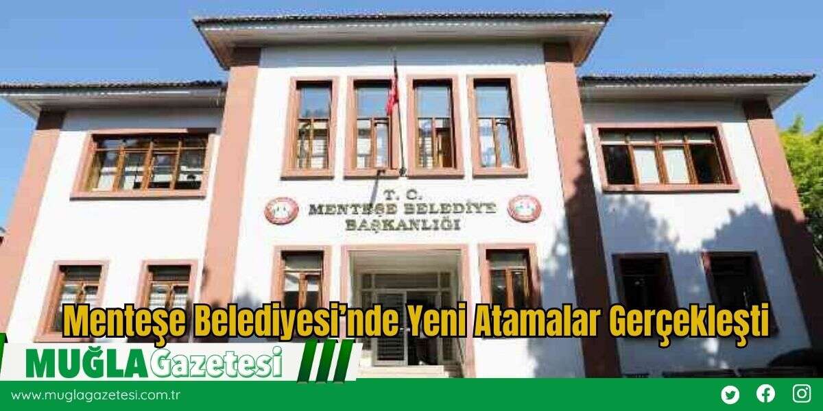 Menteşe Belediyesi’nde Yeni Atamalar Gerçekleşti