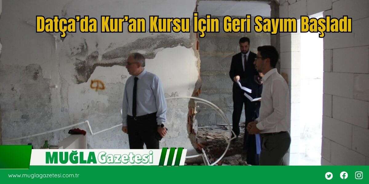 Datça’da Kur’an Kursu İçin Geri Sayım Başladı