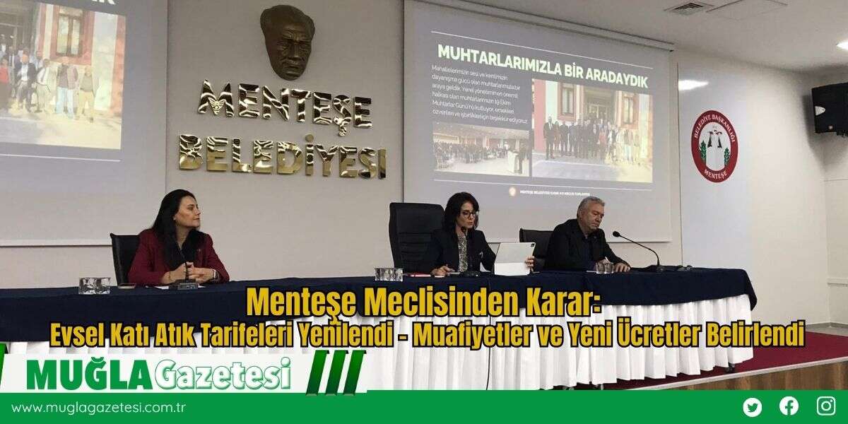 Menteşe Meclisinden Karar: Evsel Katı Atık Tarifeleri Yenilendi – Muafiyetler ve Yeni Ücretler Belirlendi