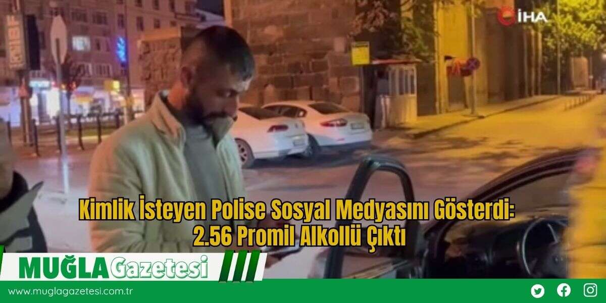 Kimlik İsteyen Polise Sosyal Medyasını Gösterdi: 2.56 Promil Alkollü Çıktı