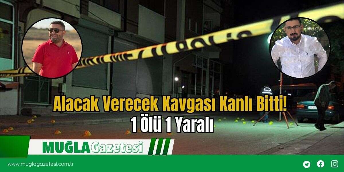 Alacak Verecek Kavgası Kanlı Bitti! 1 Ölü 1 Yaralı