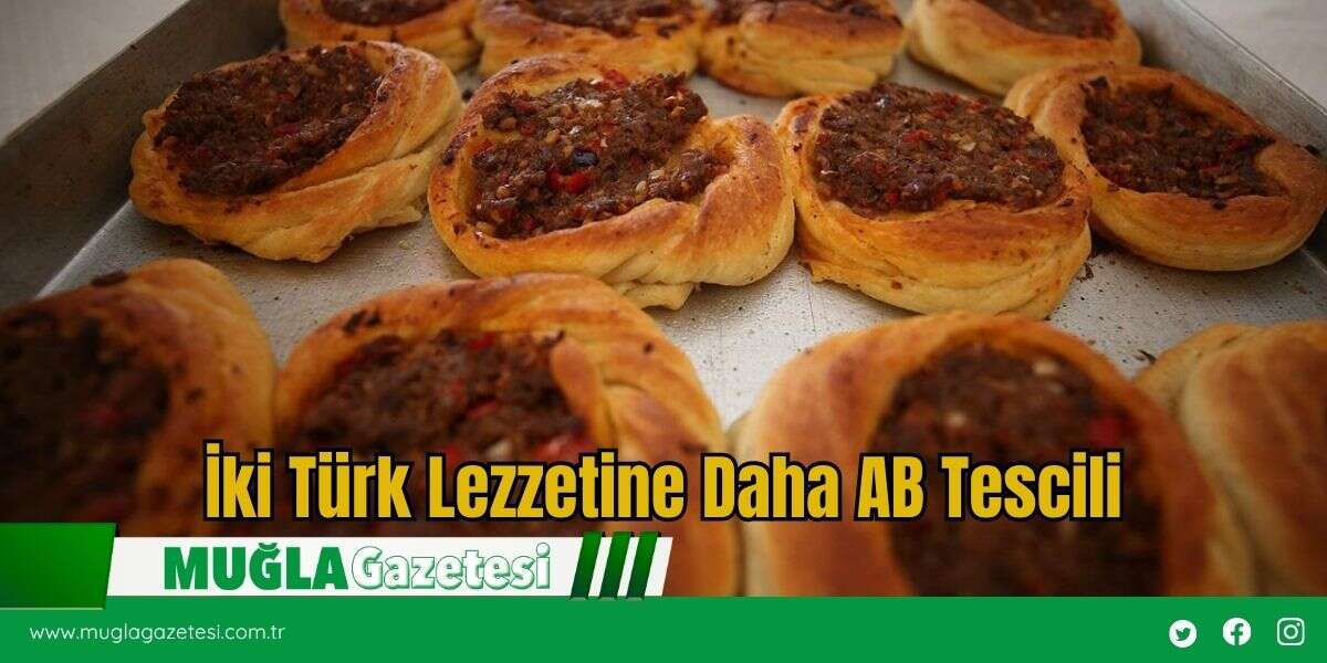 İki Türk Lezzetine Daha AB Tescili