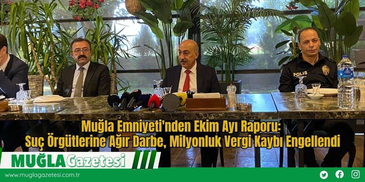 Muğla Emniyeti'nden Ekim Ayı Raporu: Suç Örgütlerine Ağır Darbe, Milyonluk Vergi Kaybı Engellendi