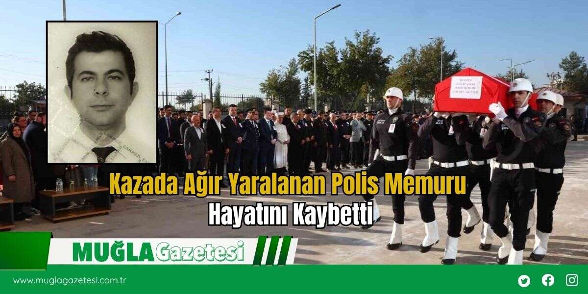Kazada Ağır Yaralanan Polis Memuru Hayatını Kaybetti