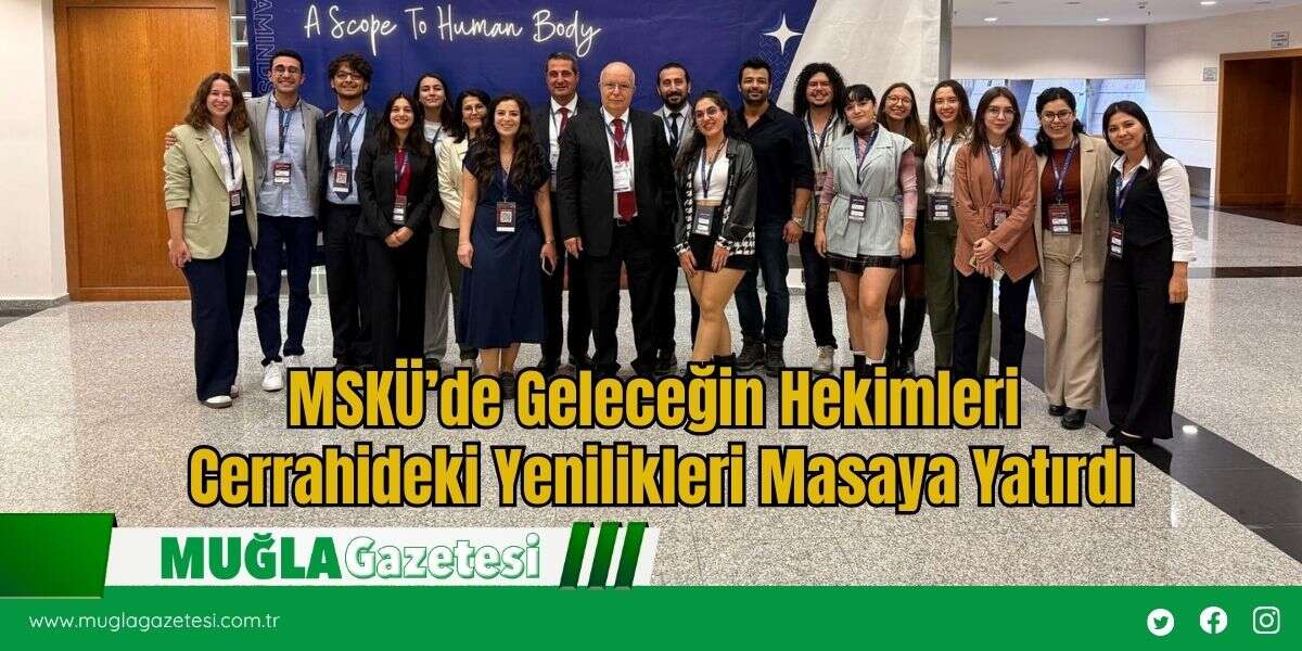 MSKÜ’de Geleceğin Hekimleri Cerrahideki Yenilikleri Masaya Yatırdı