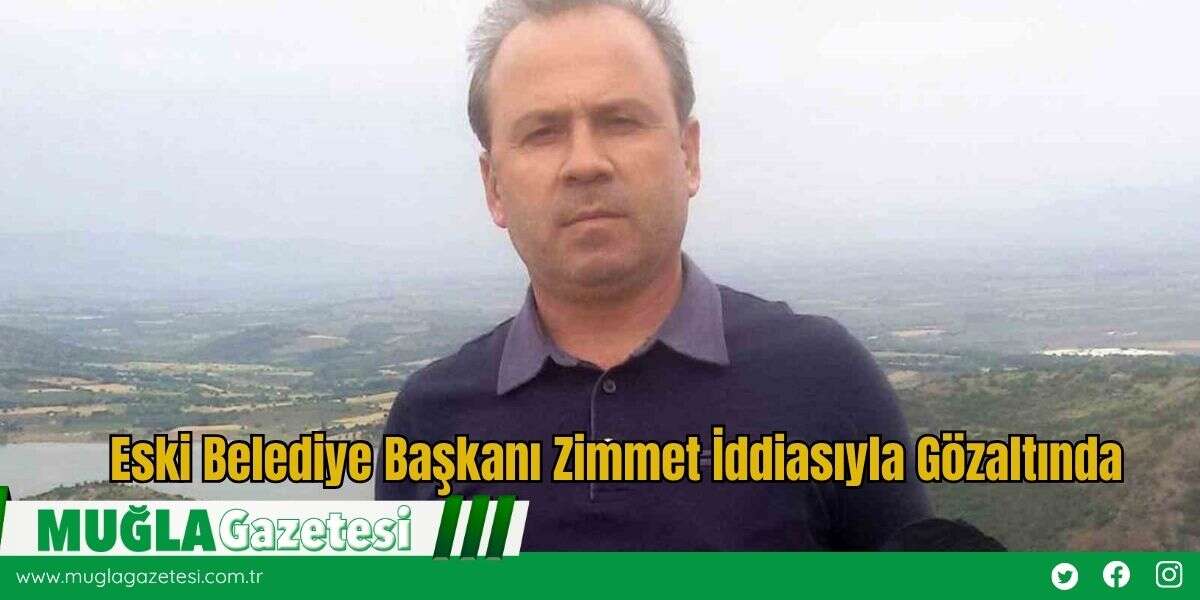 Eski Belediye Başkanı Zimmet İddiasıyla Gözaltında