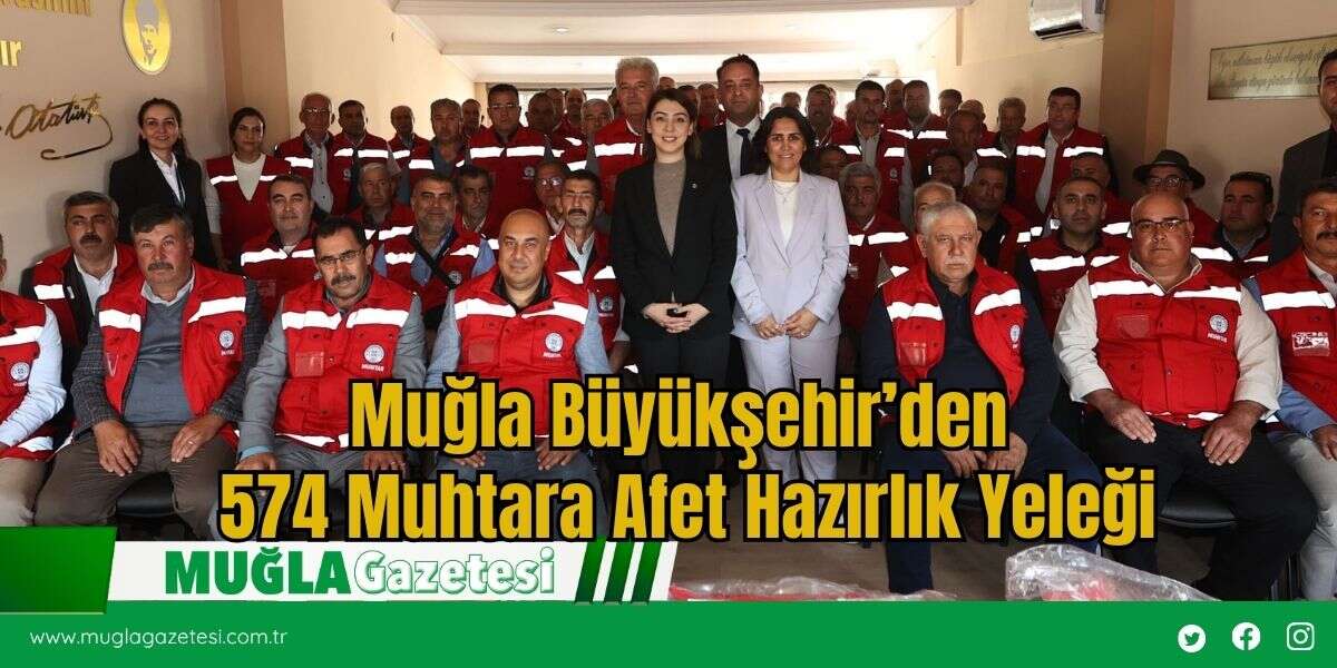 Muğla Büyükşehir’den 574 Muhtara Afet Hazırlık Yeleği