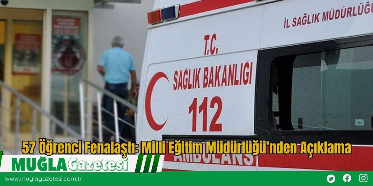 57 Öğrenci Fenalaştı: Milli Eğitim Müdürlüğü’nden Açıklama