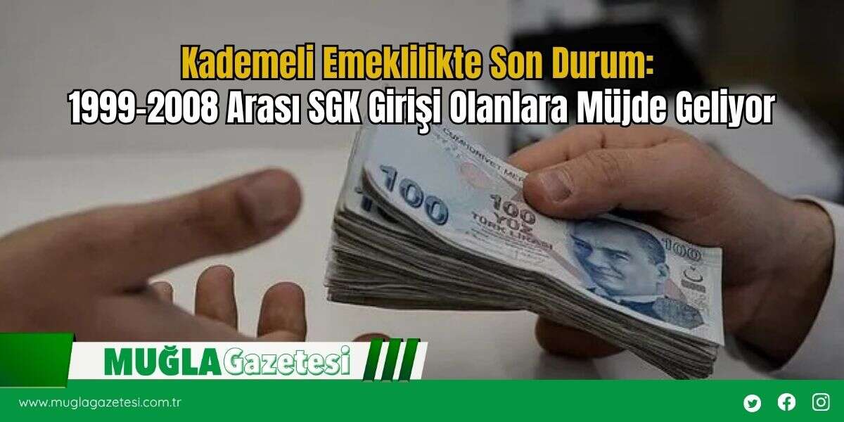 Kademeli Emeklilikte Son Durum: 1999-2008 Arası SGK Girişi Olanlara Müjde Geliyor