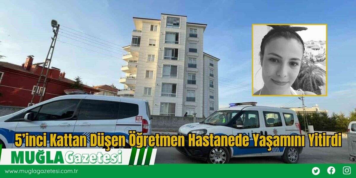 5’inci Kattan Düşen Öğretmen Hastanede Yaşamını Yitirdi