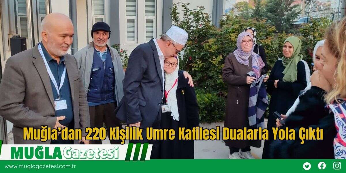 Muğla’dan 220 Kişilik Umre Kafilesi Dualarla Yola Çıktı
