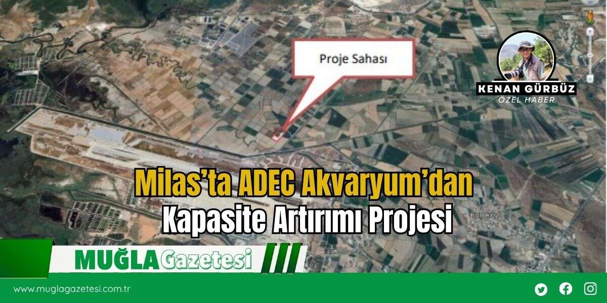 Milas’ta ADEC Akvaryum’dan Kapasite Artırımı Projesi
