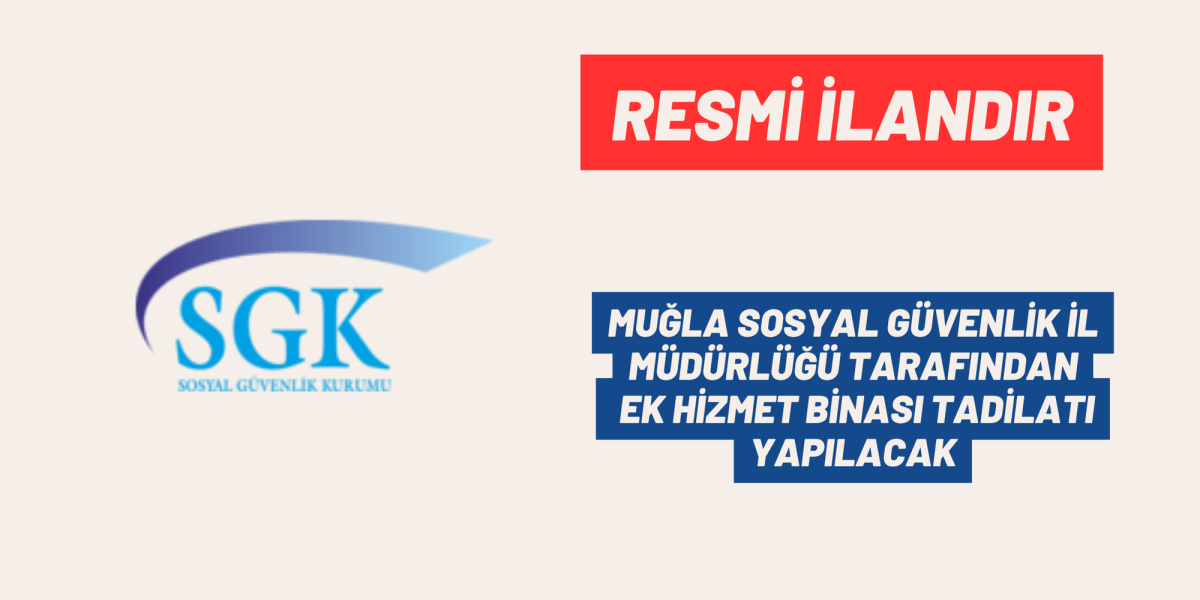 MUĞLA SOSYAL GÜVENLİK İL MÜDÜRLÜĞÜ TARAFINDAN EK HİZMET BİNASI TADİLATI YAPILACAK