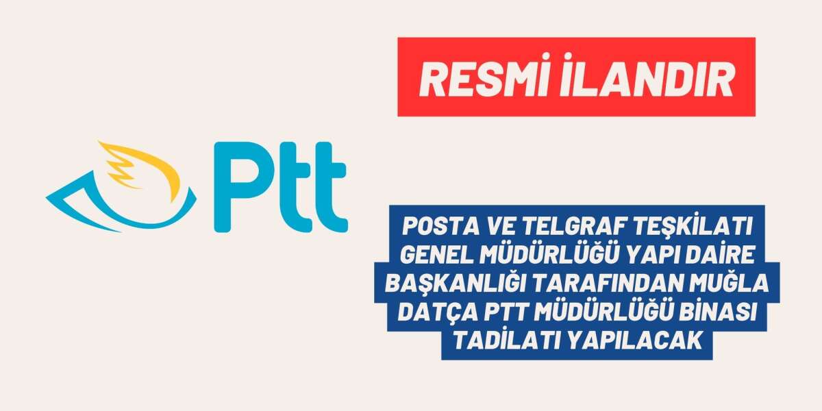 POSTA VE TELGRAF TEŞKİLATI GENEL MÜDÜRLÜĞÜ YAPI DAİRE BAŞKANLIĞI TARAFINDAN MUĞLA DATÇA PTT MÜDÜRLÜĞÜ BİNASI TADİLATI YAPILACAK
