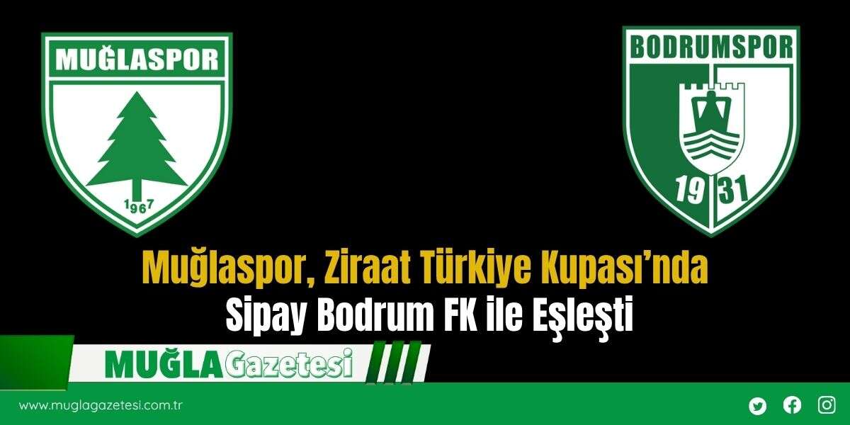 Muğlaspor, Ziraat Türkiye Kupası’nda Sipay Bodrum FK ile Eşleşti