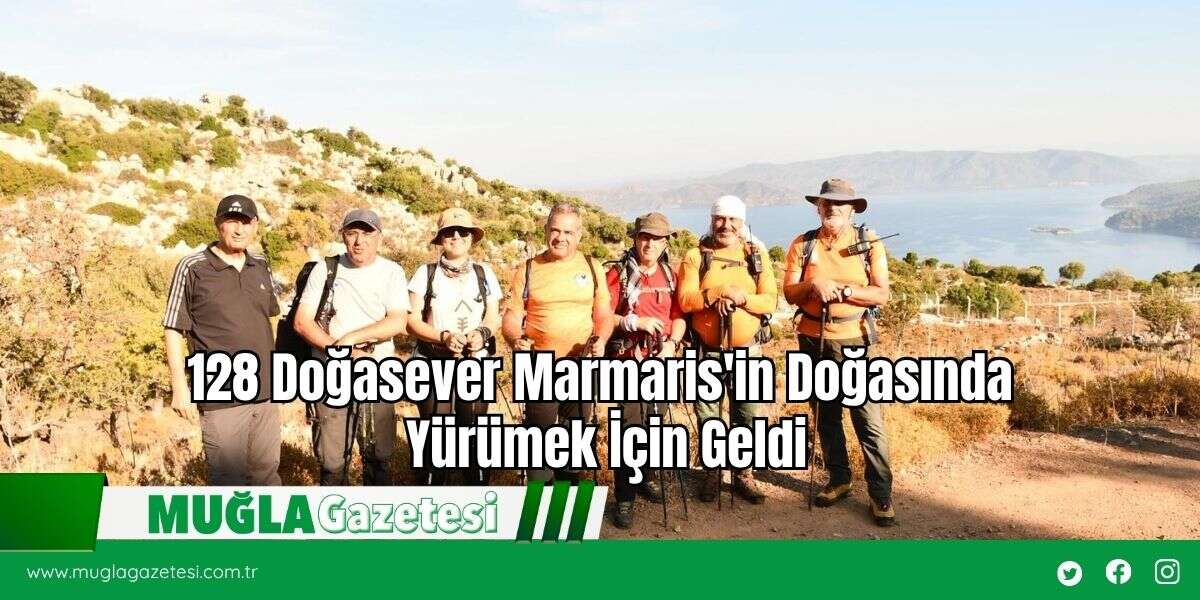 128 Doğasever Marmaris'in Doğasında Yürümek İçin Geldi