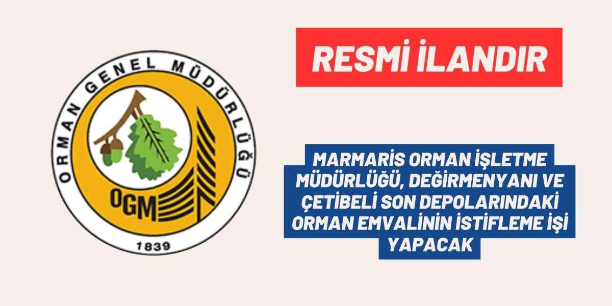MARMARİS ORMAN İŞLETME MÜDÜRLÜĞÜ, DEĞİRMENYANI VE ÇETİBELİ SON DEPOLARINDAKİ ORMAN EMVALİNİN İSTİFLEME İŞİ YAPACAK