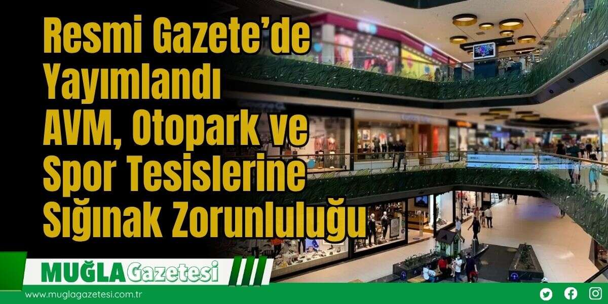 Resmi Gazete’de Yayımlandı: AVM, Otopark ve Spor Tesislerine Sığınak Zorunluluğu