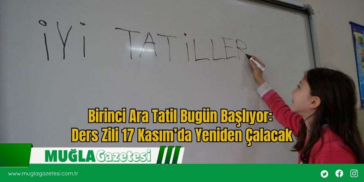 Birinci Ara Tatil Bugün Başlıyor: Ders Zili 17 Kasım’da Yeniden Çalacak