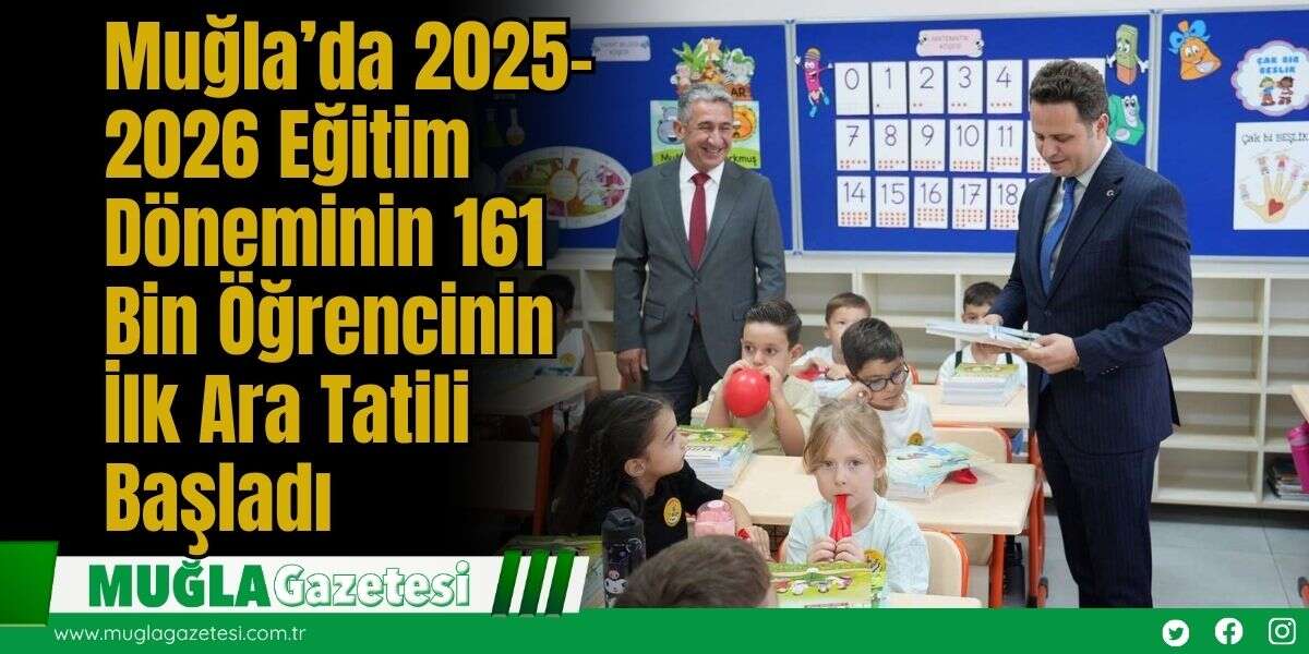 Muğla’da 2025-2026 Eğitim Döneminin 161 Bin Öğrencinin İlk Ara Tatili Başladı