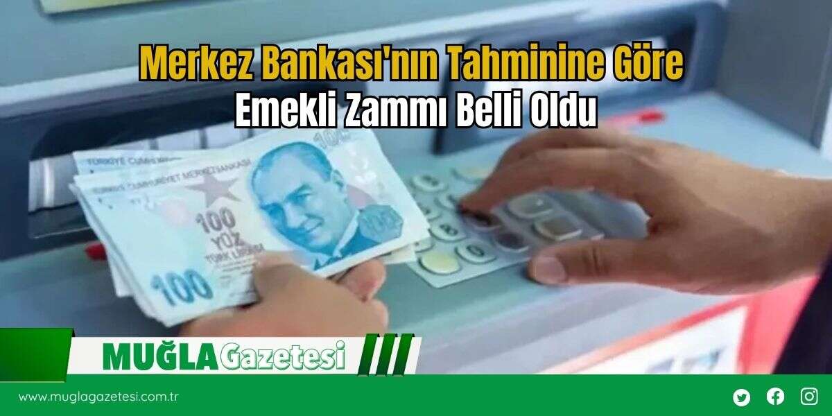 Merkez Bankası'nın Tahminine Göre Emekli Zammı Belli Oldu