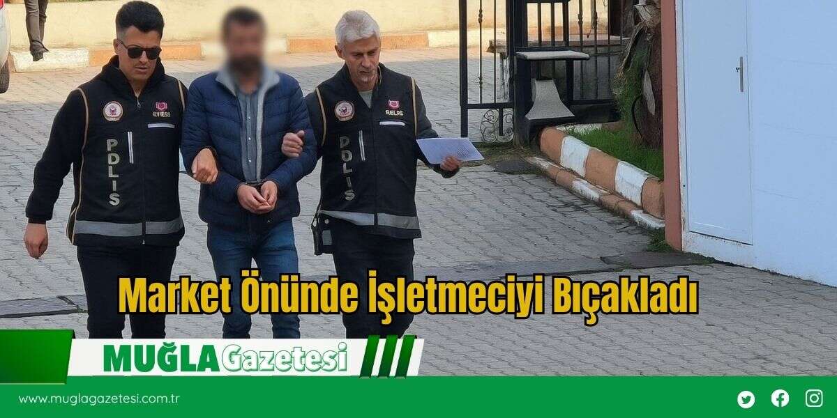 Market Önünde İşletmeciyi Bıçakladı