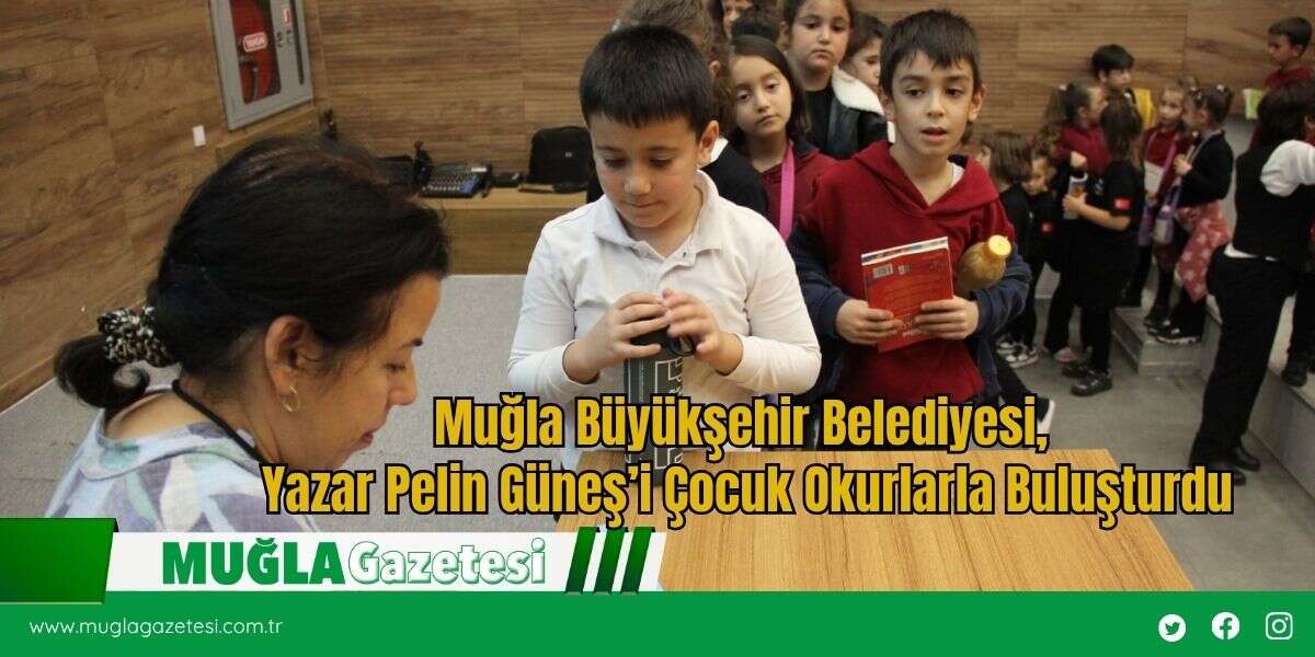 Muğla Büyükşehir Belediyesi, Yazar Pelin Güneş’i Çocuk Okurlarla Buluşturdu