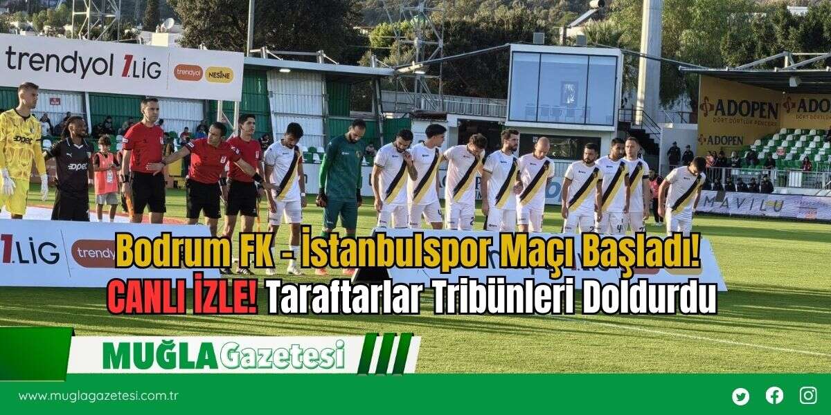 Bodrum FK – İstanbulspor Maçı Başladı! CANLI İZLE!