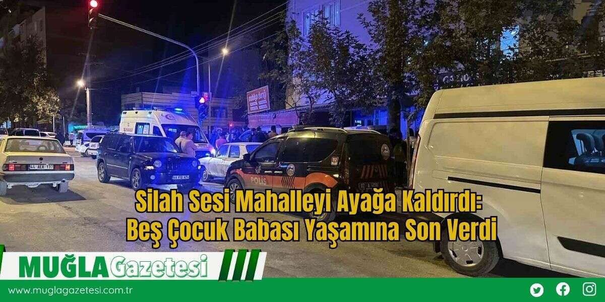 Silah Sesi Mahalleyi Ayağa Kaldırdı: Beş Çocuk Babası Yaşamına Son Verdi