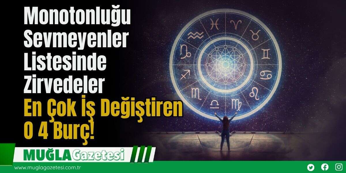 Monotonluğu Sevmeyenler Listesinde Zirvedeler : En Çok İş Değiştiren O 4 Burç!