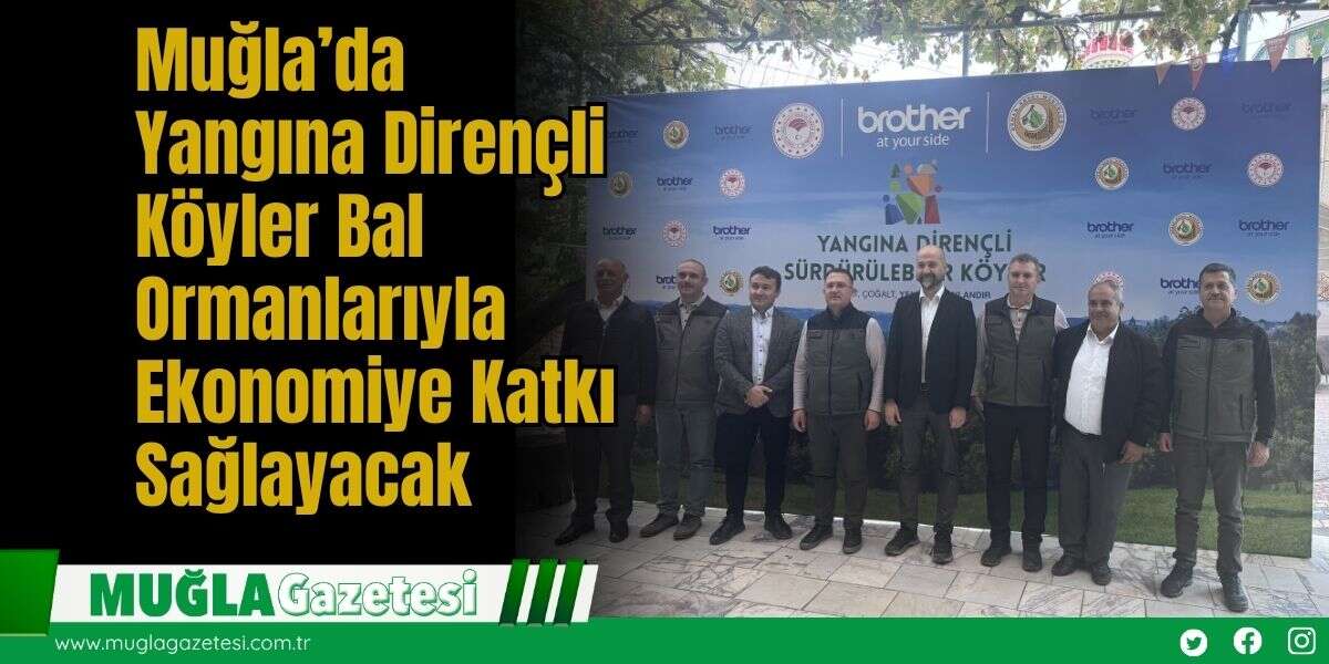 Muğla’da Yangına Dirençli Köyler Bal Ormanlarıyla Ekonomiye Katkı Sağlayacak