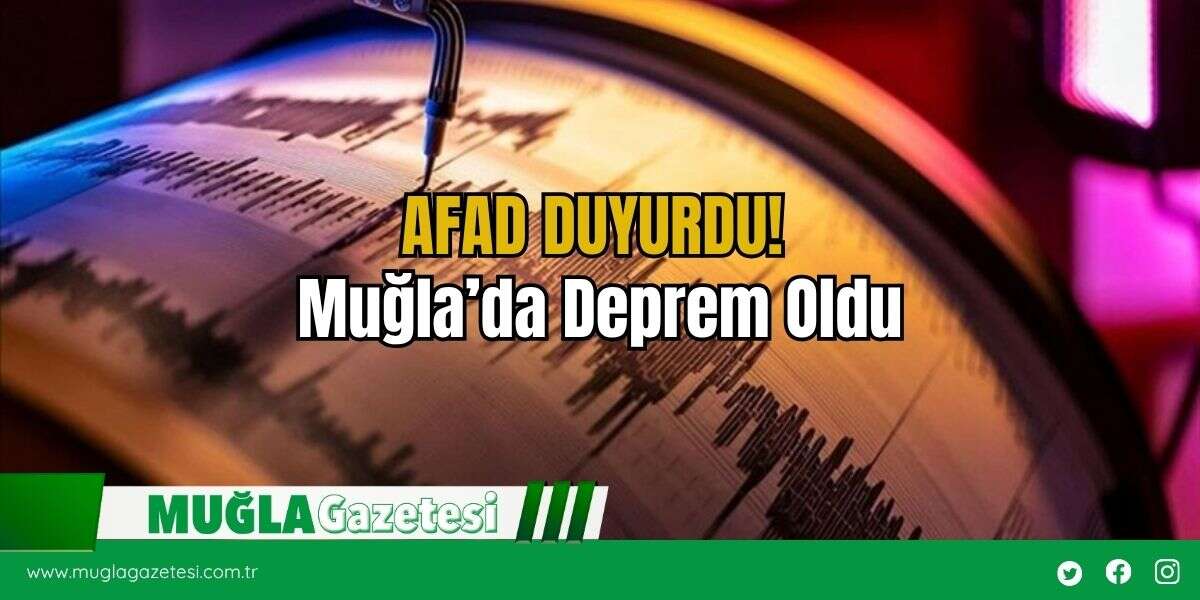 AFAD DUYURDU! Muğla’da Deprem Oldu