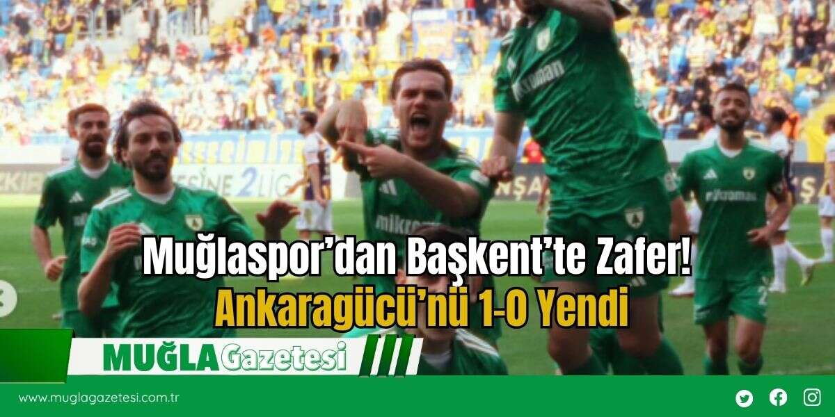 Muğlaspor’dan Başkent’te Zafer! Ankaragücü’nü 1-0 Yendi