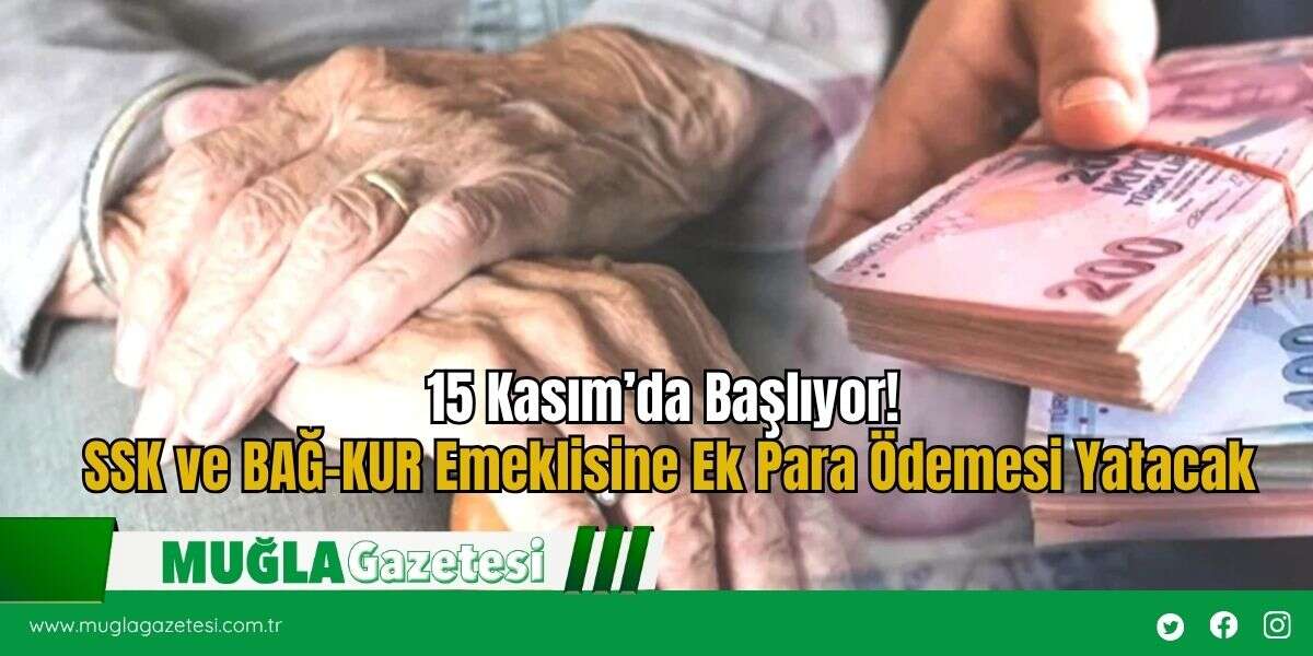 15 Kasım’da Başlıyor! SSK ve BAĞ-KUR Emeklisine Ek Para Ödemesi Yatacak