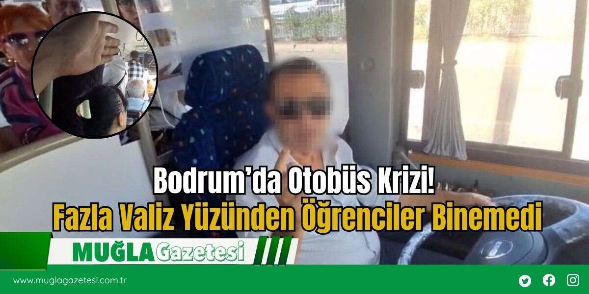 Bodrum’da Otobüs Krizi! Fazla Valiz Yüzünden Öğrenciler Binemedi