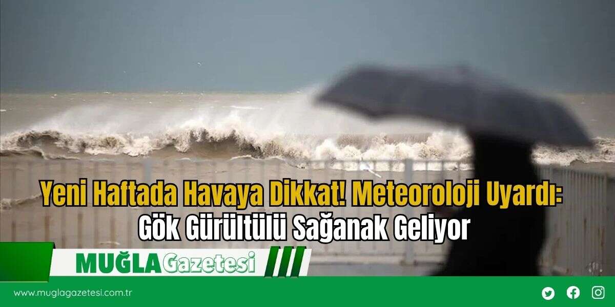 Yeni Haftada Havaya Dikkat! Meteoroloji Uyardı: Gök Gürültülü Sağanak Geliyor