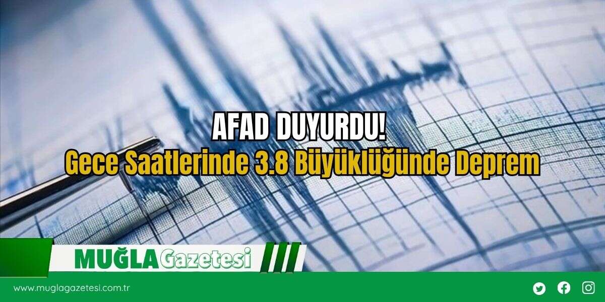 AFAD DUYURDU! Gece Saatlerinde 3.8 Büyüklüğünde Deprem