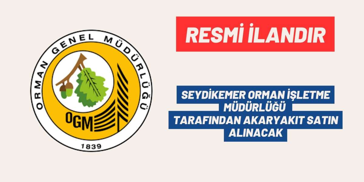 SEYDİKEMER ORMAN İŞLETME MÜDÜRLÜĞÜ TARAFINDAN AKARYAKIT SATIN ALINACAK