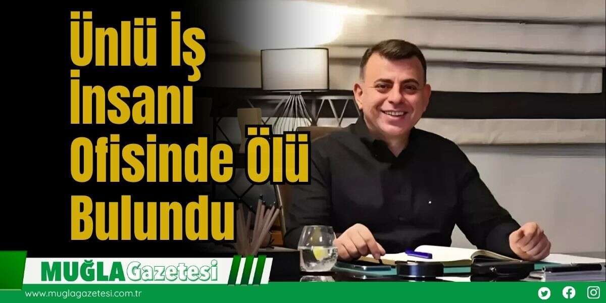 Ünlü İş İnsanı Ofisinde Ölü Bulundu