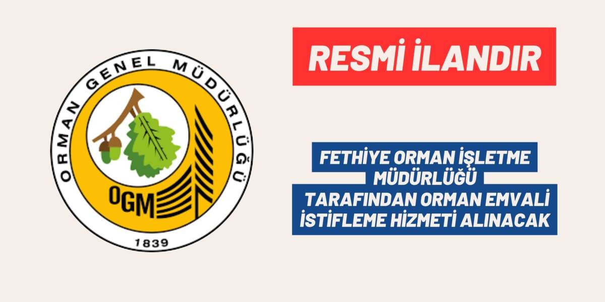 FETHİYE ORMAN İŞLETME MÜDÜRLÜĞÜ TARAFINDAN ORMAN EMVALİ İSTİFLEME HİZMETİ ALINACAK