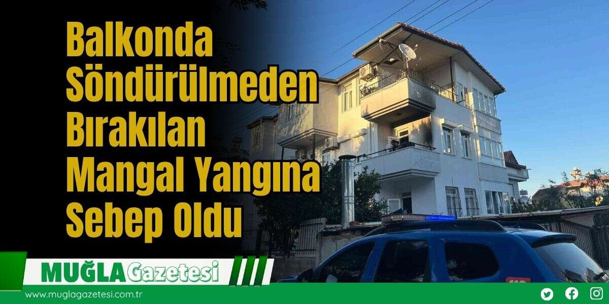 Balkonda Söndürülmeden Bırakılan Mangal Yangına Sebep Oldu