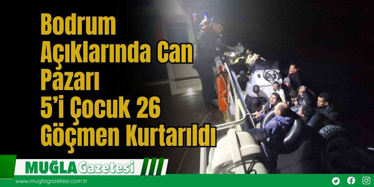 Bodrum Açıklarında Can Pazarı: 5’i Çocuk 26 Göçmen Kurtarıldı
