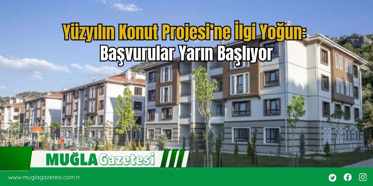 Yüzyılın Konut Projesi’ne İlgi Yoğun: Başvurular Yarın Başlıyor