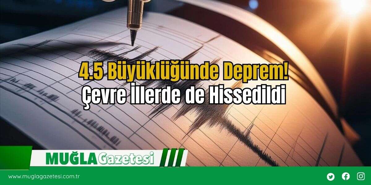 4.5 Büyüklüğünde Deprem! Çevre İllerde de Hissedildi