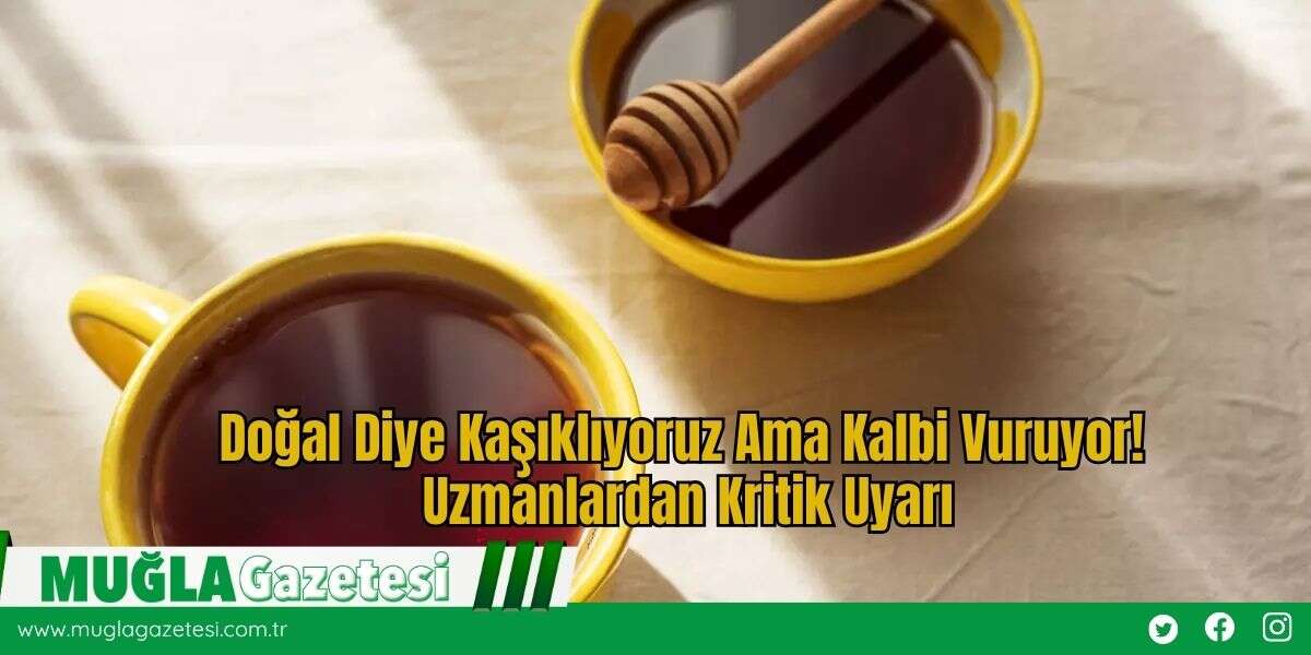 Doğal Diye Kaşıklıyoruz Ama Kalbi Vuruyor! Uzmanlardan Kritik Uyarı