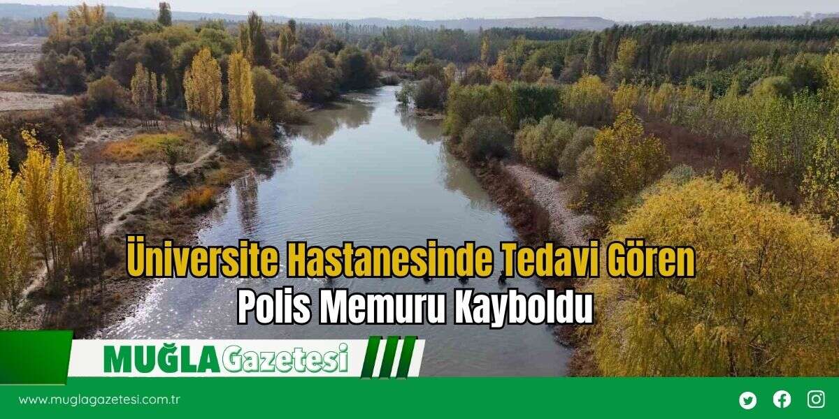 Üniversite Hastanesinde Tedavi Gören Polis Memuru Kayboldu