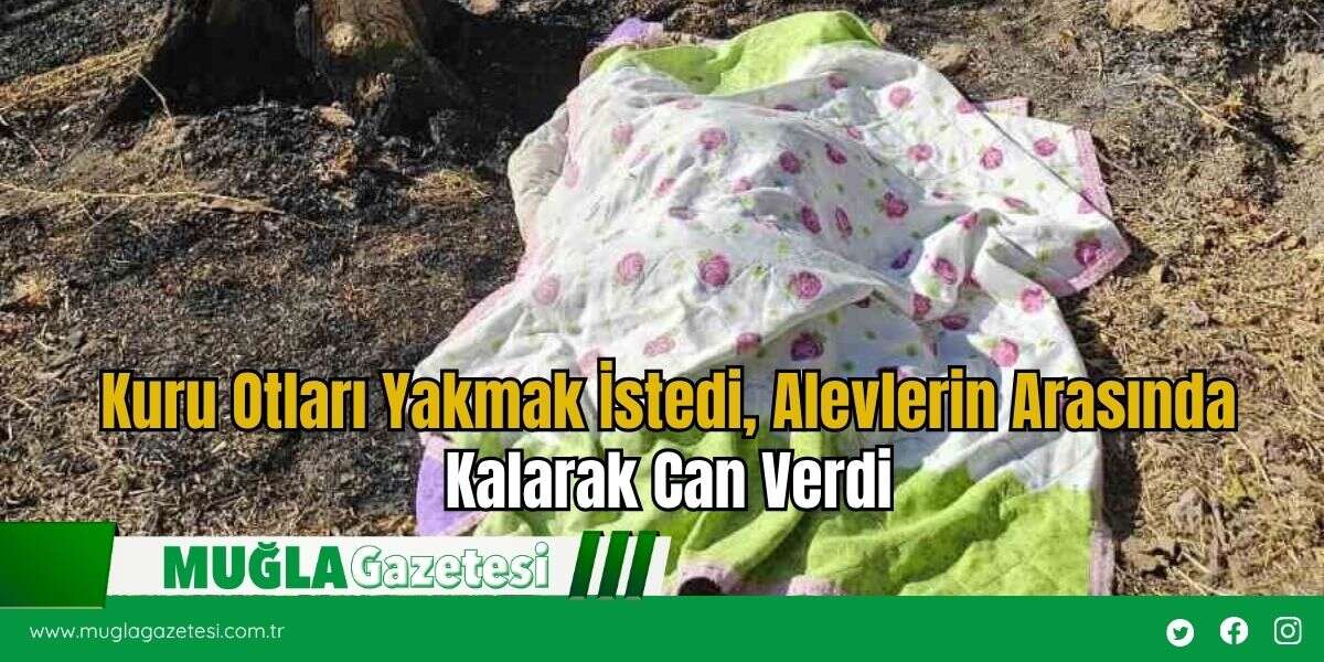 Kuru Otları Yakmak İstedi, Alevlerin Arasında Kalarak Can Verdi
