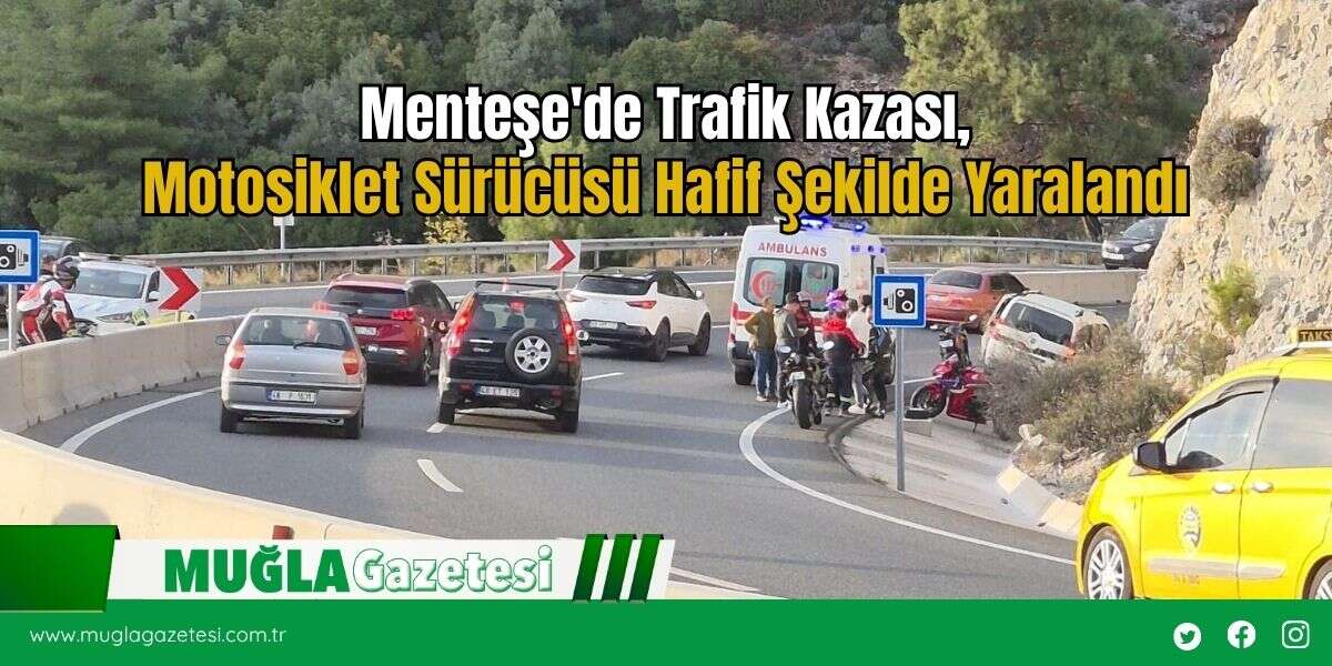 Menteşe'de Trafik Kazası,  Motosiklet Sürücüsü Hafif Şekilde Yaralandı