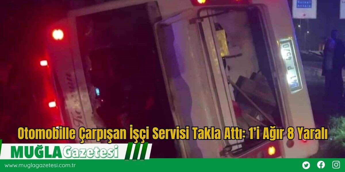 Otomobille Çarpışan İşçi Servisi Takla Attı: 1’i Ağır 8 Yaralı